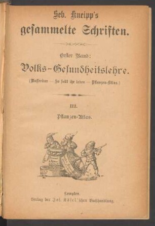 1,3: Pflanzen-Atlas zu Seb. Kneipp's "Wasser-Kur", : enthaltend die naturgetreue bildliche Darstellung von sämmtlichen in dem genannten Buche besprochenen, sowie noch einigen anderen vom Volke vielgebrauchten Heil-Pflanzen