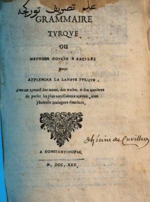 Grammaire turque, ou, Methode courte & facile, pour apprendre la langue turque : avec un recueil des noms, des verbes, & des manières de parler les plus necessaires a sçavoir, avec plusieurs dialogues familiers