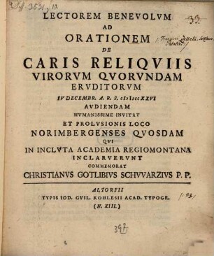 Lectorem benevolum ad orationem de caris reliquiis virorum quorundam eruditorum ... invitat ... Christianus Gotlibus Schwarzius