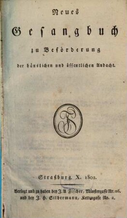 Neues Gesangbuch zu Beförderung der häuslichen und öffentlichen Andacht