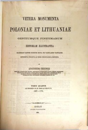 Vetera monumenta Poloniae et Lithuaniae gentiumque finitimarum historiam illustrantia : maximam partem nondum edita ex tabulariis Vaticanis. IV