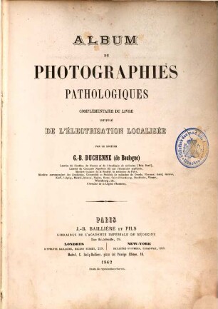 Album de photographies pathologiques complémentaire du livre intitulé De l'électrisation localisée : [Vorf.]: Photographies pathologiques