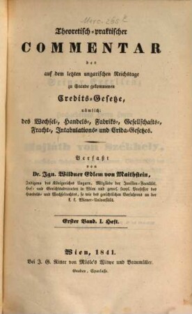 Theoretisch-praktischer Commentar der auf dem letzten ungarischen Reichstage zu Stande gekommenen Credits-Gesetze, nämlich: des Wechsel-, Handels-, Fabriks-, Gesellschafts-, Fracht-, Intabulations- und Crida-Gesetzes, 1. Das materielle Wechselrecht