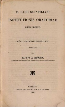 Institutionis oratoriae liber decimus : Für den Schulgebrauch erklärt von G. T. A. Krüger