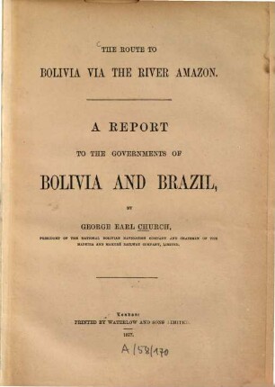 The route to Bolivia via the river Amazon : A report to the governments of Bolivia and Brasil