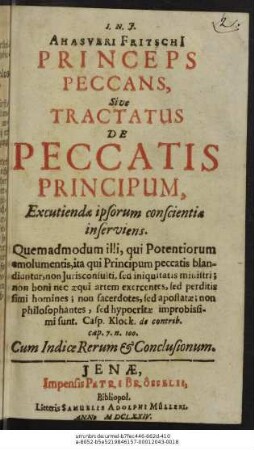 Ahasveri Fritschii Princeps Peccans, Sive Tractatus De Peccatis Principum : Excutiendae ipsorum conscientiae inserviens ; Cum Indice Rerum & Conclusionum