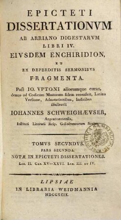 Epicteti Dissertationvm Ab Arriano Digestarvm Libri IV. Eivsdem Enchiridion, Et Ex Deperditis Sermonibvs Fragmenta, Tomvs Secvndvs. Notæ in Epicteti dissertationes