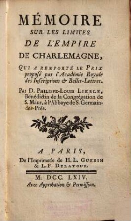 Mémoire sur les limites de l'Empire de Charlemagne : qui a remporté le Prix proposé, par l'Académie Royale des Inscriptions et Belles-Lettres