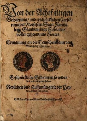 Von der achtfaltigen Belegerung und erschröcklichen Zerstörung der notfesten Statt Jerusalem : Glaubwirdige Historien, voller Geheymnus Gottes ...