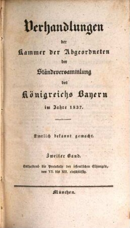 Verhandlungen der Kammer der Abgeordneten der Ständeversammlung des Königreichs Bayern. [Protokolle]. 1837,2