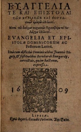 Euangelia te kai epistolai tōn kyriakōn kai heortastikōn hēmerōn hellēnisti : = Evangelia et epistolae dominicorum ac festorum latine