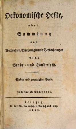 Oekonomische Hefte, oder Sammlung von Nachrichten, Erfahrungen und Beobachtungen für den Stadt- und Landwirth. 27. 1806