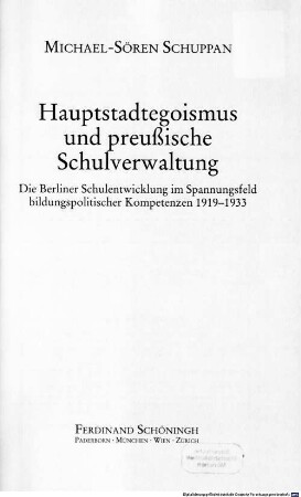 Hauptstadtegoismus und preußische Schulverwaltung : die Berliner Schulentwicklung im Spannungsfeld bildungspolitischer Kompetenzen 1919 - 1933