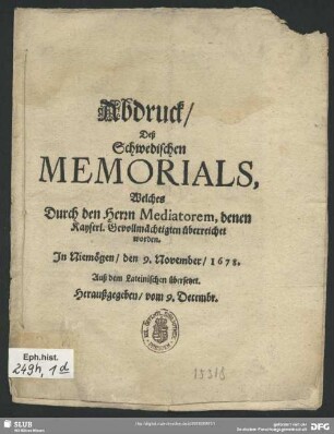 Abdruck, des Schwedischen Memorials, welches durch den Herrn Mediatorem, denen Kayserl. Gevollmächtigten überreichet worden : in Niemögen, den 9. November, 1678