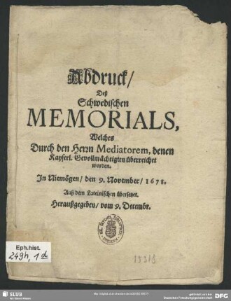 Abdruck, des Schwedischen Memorials, welches durch den Herrn Mediatorem, denen Kayserl. Gevollmächtigten überreichet worden : in Niemögen, den 9. November, 1678