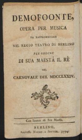 Demophontes : ein Singespiel welches, auf Sr. Königl. Maj. in Preussen allergnädigsten Befehl, auf dem Berlinischen Schauplatze, währendem Carneval des 1774sten Jahres aufgeführet werden soll.