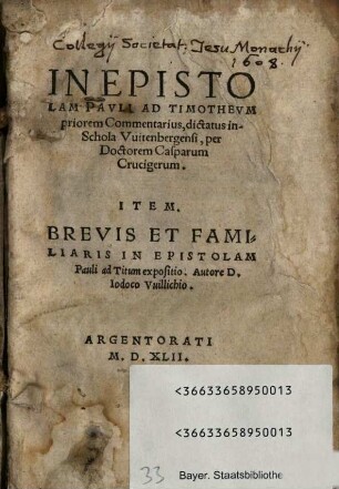In Epistolam Pauli ad Timotheum priorem commentarius : dictatus in scola Witenbergensi ; Item. Brevis et familiaris in epistolam Pauli ad Titum expositio, autore Jodoco Willichio