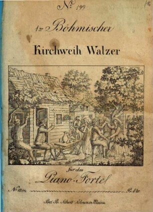 1. Böhmischer Kirchweih Walzer : für das Piano-Forte