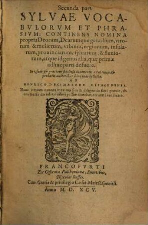 Sylua Vocabvlorvm Et Phrasivm Cvm Solvtae, tum ligatae orationis : ex optimis & probatis latinae et graecae linguae autoribus ..., 2. Continens Nomina propria Decrum, Dearumque gentilium, virorum & mulierum, vrbium, regionum, insularum, prouinciarum, syluarum, & fluuiorum, atque id genus alia, quae primae adhuc parti defuere. ... collecta