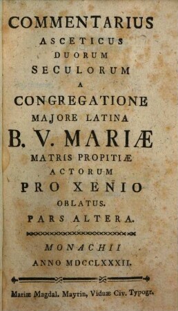 Commentarius Asceticus Duorum Seculorum A Congregatione Majore Latina B.V. Mariae Matris Propitiae Actorum : Pro Xenio Oblatus, Pars Altera