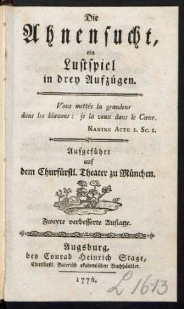 Die Ahnensucht, ein Lustspiel in drey Aufzügen : Aufgeführt auf dem Churfürstl. Theater zu München
