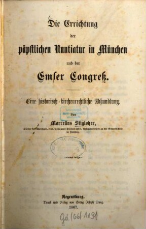 Die Errichtung der päpstlichen Nuntiatur in München und der Emser Congreß : eine historisch-kirchenrechtliche Abhandlung