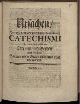 Ursachen, Derenthalben die Einführung eines allgemeinen Catechismi In denen Hertzogthümern Bremen und Verden nicht frommen, Sondern vieler Seelen Erbauung schädlich seyn wird