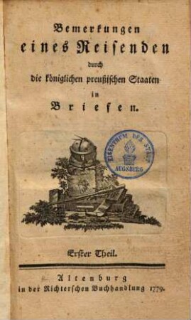 Bemerkungen eines Reisenden durch die königlichen preußischen Staaten in Briefen. 1. (1779). - 602 S.