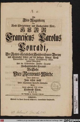 Als Jhro Magnificenz Der Hoch-Edelgebohrne und Hochgelahrte Herr, Herr Franciscus Carolus Conradi, Der Rechts-Gelahrheit Hochberühmter Doctor und öffentlicher Lehrer auf der hiesigen ... Julius-Universität ... Die Hohe Vice-Rectorats-Würde Den 25. Junii 1740. Zum ersten mahl übernahm Wolte hiermit gehorsamst Glück wünschen Friederich Stein, D. R. G. B. von Gaweiten in Preußisch-Lithauen