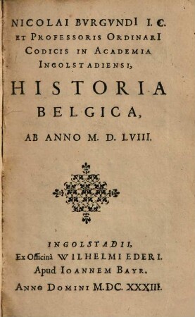 Nicolai Bvrgvndi ... Historia Belgica : Ab Anno M.D.LVIII.