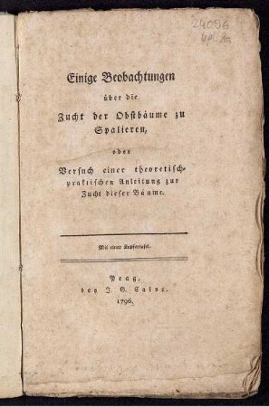 Einige Beobachtungen über die Zucht der Obstbäume zu Spalieren, oder Versuch einer theoretisch-praktischen Anleitung zur Zucht dieser Bäume : Mit einer Kupfertafel.