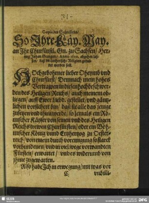 Copia des Schreibens, So Ihre Käy. May. an Ihr Churfürstl. Gn. zu Sachsen, Hertzog Johan Georgen, Anno 1620. abgehen lassen, daß die Lutherische Religion geduldet werden soll; [Geben in ... Wien, den 6 Junii, Anno 1620 ... Ferdinandus]