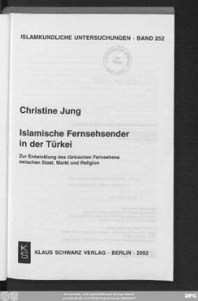 Islamische Fernsehsender in der Türkei : zur Entwicklung des türkischen Fernsehens zwischen Staat, Markt und Religion