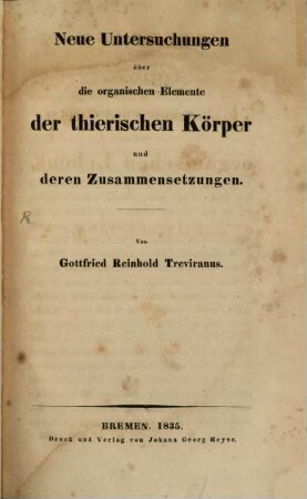 Beiträge zur Aufklärung der Erscheinungen und Gesetze des organischen Lebens, 1,2. Neue Untersuchungen über die organischen Elemente der thierischen Körper und deren Zusammensetzungen