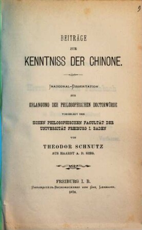 Beiträge zur Kenntniss der Chinone : Inaugural-Dissertation zur Erlangung der Philosophischen Doctorwürde vorgelegt der Hohen Philosophischen Facultät der Universität Freiburg I. Baden