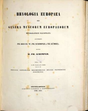 Bryologia Europaea seu genera muscorum Europaeorum monographice illustrata, 4. Meesiaceae. Bartramiaceae. Mielichhoferiaceae. Bryaceae. Polytrichaceae. Buxbaumiaceae : Tab. 307 - 428 ; cum tabulis CXXII