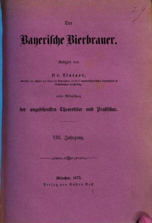 Der Bayerische Bierbrauer : Zeitschr. für d. gesamte Brauwesen. 8. 1873