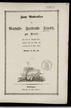 Zum Andenken an Mathilde Friederike Finckh, geb. Hauff : geb. den 11. August 1831, gestorb.den 31. Okt. und beerdigt den 2. Nov. 1885