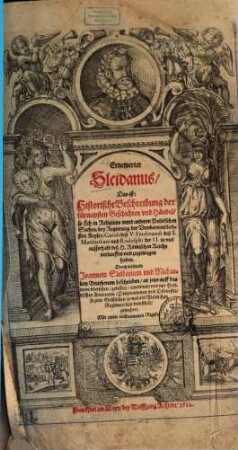 Ernewerter Sleidanus, Das ist: Historische Beschreibung der fürnemsten Geschichten und Händel, so sich in Religions unnd anderen Politischen Sachen, bey Regierung der Unuberwindlichsten Keyser, Caroli deß V. Ferdinandi deß I. Maximiliani und Rudolphi der II. in und ausserhalb deß H. Römischen Reichs verlauffen und zugetragen haben