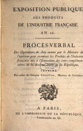 Exposition publique des produits de l'Industrie Française : an X ; procès-verbal des Opérations du Jury nommé par le Ministre de l'intérieur pour examiner les Produits de l'Industrie française mis à l'Exposition des jours complémentaires de la dixième année de la République