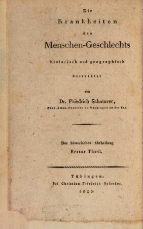 Die Krankheiten des Menschengeschlechts historisch und geographisch betrachtet : der historischen Abtheilung ... Theil, Erster Theil. Chronik der Seuchen in Verbindung mit den gleichzeitigen Vorgängen in der physischen Welt und in der Geschichte der Menschen