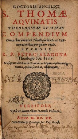 Doctoris Angelici S. Thomae Aquinatis Theologicae Summae compendium : omnibus omnino theologis iuxta ac concionatoribus perquam utile