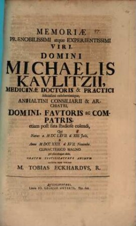 Memoriae praenobilissimi atque experientissimi viri, Domini Michaelis Kaulitzii, medicinae Doctoris ... gratum testificaturus animum, sacrum esse voluit M. Tobias Eckhardus