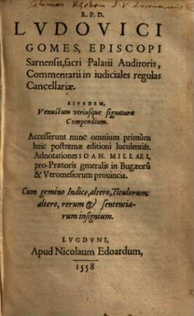 R.P.D. Lvdovici Gomes, Episcopi Sarnensis, sacri Palatii Auditoris, Commentarii in iudiciales regulas Cancellariae