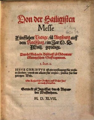 Von der hailigisten Messe : fünffzehen Predige zu Augspurg auff dem Reichßtag im Jar MDXLVIII gepredigt
