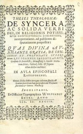 Theses Theologicae: De Syncera Ac Solida Verbi Dei, In Religionis Potissimvm Controversiis Dirimendis interpretatione : ad publicam disputationem propositae