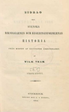 Bd. [1], 1: Bidrag Till Svenska Riksdagarnes Och Regeringsformernas Historia Från Midten Af Sjuttonde Århundradet