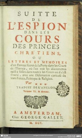 6: L' Espion Dans Les Cours Des Princes Chrétiens, Ou Lettres Et Memoires d'un Envoyé secret de la Porte dans les Cours de l'Europe : où l'on voit les descouvertes qu'il a faites dans toutes les Cours où il s'est trouvé, avec une Dissertation curieuse de leur Forces Politique & Religion