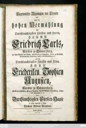 Patriotische Regungen der Freude legte bey der hohen Vermählung des Durchlauchtigsten Fürsten und Herrn, Herrn Friedrich Carls, Fürsten zu Schwarzburg, der Vier Grafen des Reichs, auch Grafen zu Hohnstein, Herrn zu Arnstadt, Sondershausen ... mit der ... Fürstin und Frau, Frau Friederiken Sophien Augusten, Fürstin zu Schwarzburg, Gräfin zu Hohnstein, Frau zu Arnstadt, Sondershausen ... dem Durchlauchtigsten Fürsten-Hause in tiefster Ehrfurcht zu Füssen Christoph Andreas Bergmann