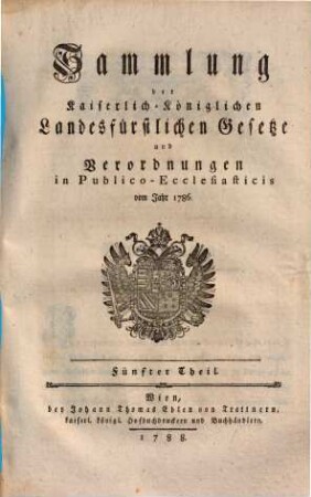 Sammlung der Kaiserlich-Königlichen Landesfürstlichen Gesetze und Verordnungen in Publico-Ecclesiaticis, 5.. Vom Jahre 1786